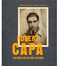Robert Capa - Las huellas de una leyenda