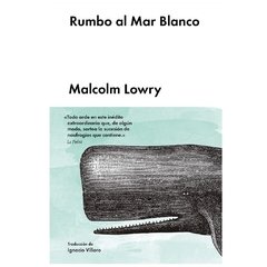 Rumbo al Mar Blanco - Malcolm Lowry