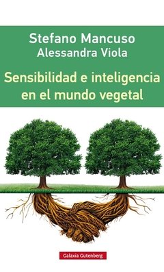 Sensibilidad e inteligencia en el mundo vegetal - Stefano Mancuso, Alessandra Viola