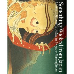 Something Wicked from Japan - Ghosts, Demons & Yokai in Ukiyo-e Masterpieces