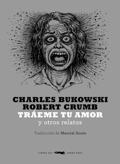 Tráeme tu amor - Charles Bukowski - Ilustraciones de Robert Crumb