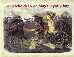 La batalla del 5 de Mayo, ayer y hoy