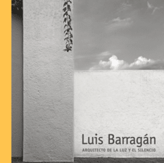 Luis Barragán, arquitecto de la luz