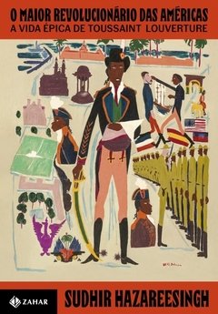 O MAIOR REVOLUCIONÁRIO DAS AMÉRICAS - A vida épica de Toussaint Louverture
