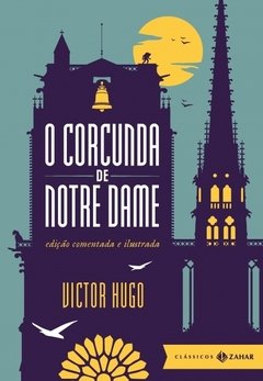 O CORCUNDA DE NOTRE DAME: EDIÇÃO COMENTADA E ILUSTRADA