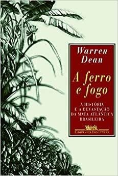 A Ferro e Fogo - A História da Devastação da Mata Atlântica Brasileira