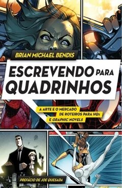 ESCREVENDO PARA QUADRINHOS - A ARTE E O MERCADO DE ROTEIROS PARA HQS E GRAPHIC NOVEL