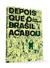 DEPOIS QUE O BRASIL ACABOU de João Pinheiro