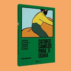 Catorze Camelos para o Ceará - A história da primeira expedição científica brasileira