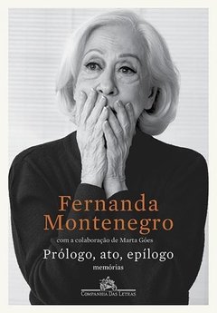 Fernanda Montenegro - Prólogo , Ato , Epílogo