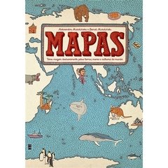 Mapas - Uma viagem deslumbrante pelas terras, mares e culturas do mundo