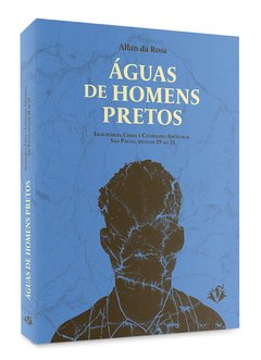 Águas de Homens Pretos - Imaginário, cisma e cotidiano ancestral