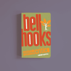 Bell Hooks - Ensinando pensamento crítico: sabedoria prática