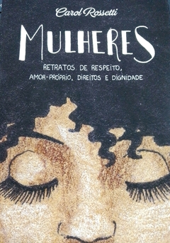 Mulheres - Retratos de respeito, amor-proprio, direitos e dignidade