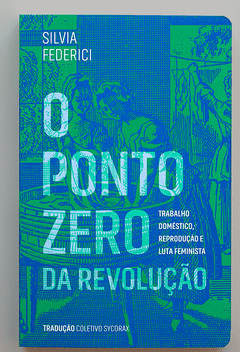 O ponto zero da revolução: trabalho doméstico, reprodução e luta feminista