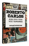 Roberto Carlos: Por Isso Essa Voz Tamanha