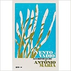 Vento Vadio - As Crônicas de Antonio Maria