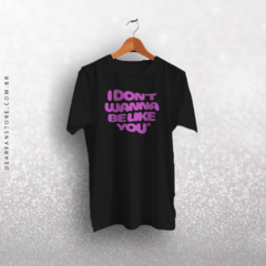 CAMISETA I DON'T WANNA BE LIKE YOU - RUEL - loja online