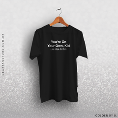 CAMISETA YOU'RE ON YOUR OWN, KID - dear fan store
