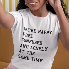 CAMISETA WE'RE HAPPY, FREE, CONFUSED AND LONELY