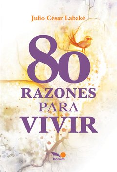 80 Razones para vivir (Julio César Labaké)