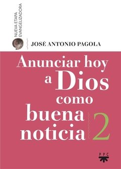 Anunciar hoy a Dios como buena noticia (José Antonio Pagola)