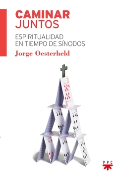 Caminar juntos. Espiritualidad en tiempos de sínodos (Jorge Oesterheld)