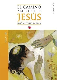 El camino abierto por Jesús 4. Juan (José Antonio Pagola)