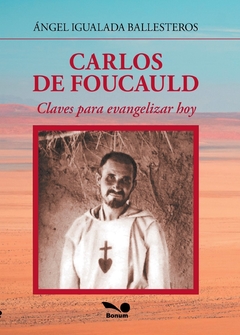 Carlos de Foucauld. Claves para evangelizar hoy (Ángel Igualada Ballesteros)