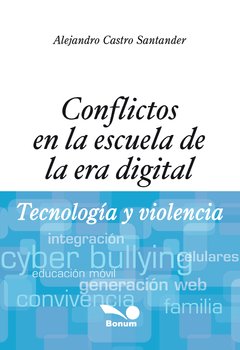 Conflictos en la escuela en la era digital (Alejandro Castro Santander)