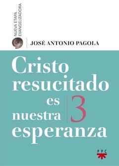 Cristo resucitado es nuestra esperanza (José Antonio Pagola)