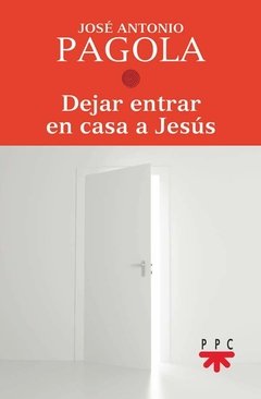 Dejar entrar en casa a Jesús (José Antonio Pagola)
