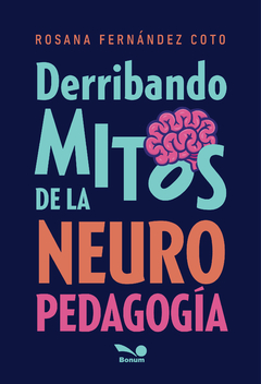 Derribando mitos de la neuro pedagogía (Rosana Fernández Coto)