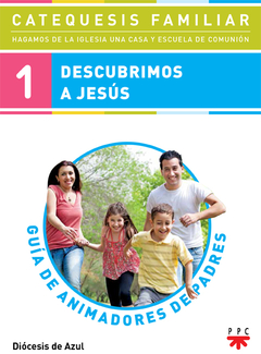 Descubrimos a Jesús. Guía de animadores de los padres. 1ª Etapa (Diócesis de Azul)