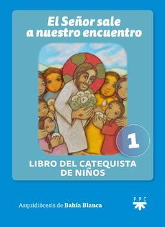 El Señor sale a nuestro encuentro. Libro del catequista de niños 1 (Arquidiócesis de Bahía Blanca)
