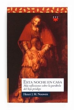 Esta noche en casa: más reflexiones sobre la parábola del hijo pródigo (Henri Nouwen)