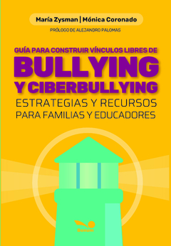 Guía para construir vínculos libres de bullying y ciberbullying (María Zysman/Mónica Coronado)