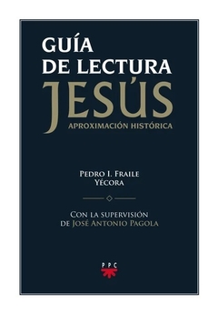 Jesús. Aproximación histórica. Guía de lectura (Pedro Fraile Yécora)