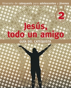 Jesús todo un amigo. Guía del catequista 2 (Arquidiócesis de Córdoba)