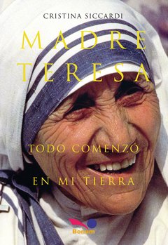 Madre Teresa. Todo comenzó en mi tierra (Cristina Siccardi)