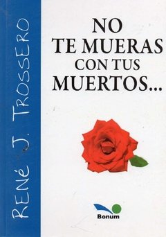 No te mueras con tus muertos (René Trossero)