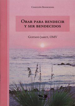 Orar para bendecir y ser bendecidos (Padre Gustavo Jamut)