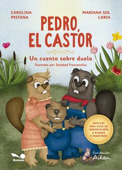 Pedro, el castor. Un cuento sobre duelo (Carolina Pestana/Mariana Loria)