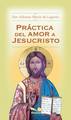 Práctica del amor en Jesucristo (San Alfonso de Ligorio)