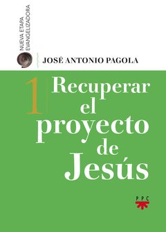 Recuperar el proyecto de Jesús (José Antonio Pagola)