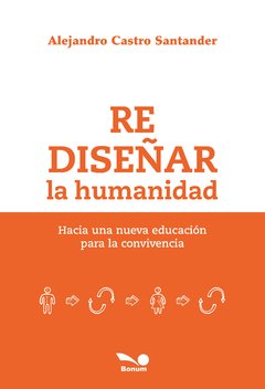 Rediseñar la humanidad (Alejandro Castro Santander)