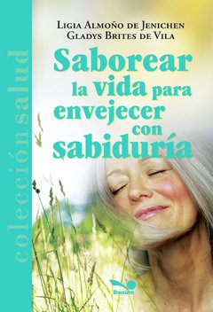 Saborear la vida para envejecer con sabiduría (Ligia Almoño/Gladys Brites)