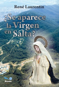 Se aparece la Virgen en Salta? (René Laurentin)