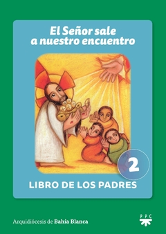 El Señor sale a nuestro encuentro. Libro de los padres 2 (Arquidiócesis de Bahía Blanca)