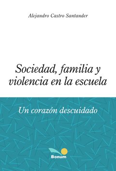 Sociedad, familia y violencia en la escuela (Alejandro Castro Santander)